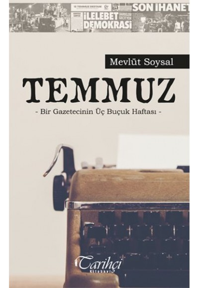 Temmuz - Bir Gazetecinin Üç Buçuk Haftası