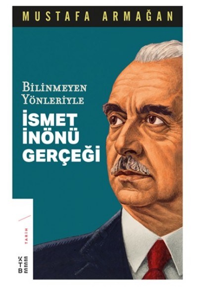 Bilinmeyen Yönleriyle İsmet İnönü Gerçeği