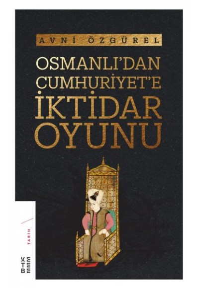 Osmanlı'dan Cumhuriyet’e İktidar Oyunu