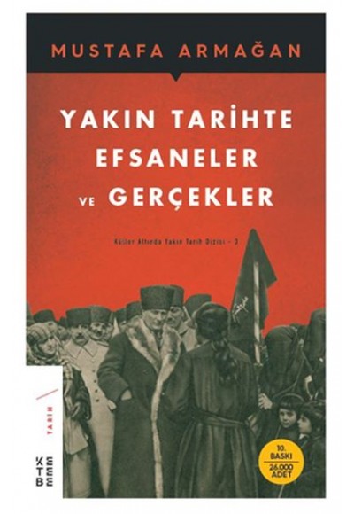Yakın Tarihte Efsaneler ve Gerçekler - Küller Altında Yakın Tarih Dizisi 3