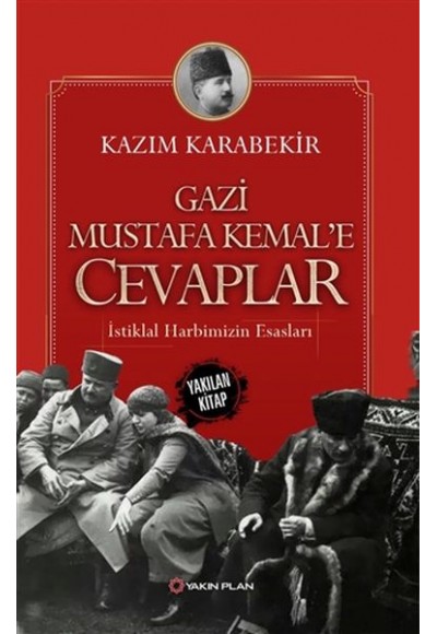 Gazi Mustafa Kemal’e Cevaplar - İstiklal Harbimizin Esasları
