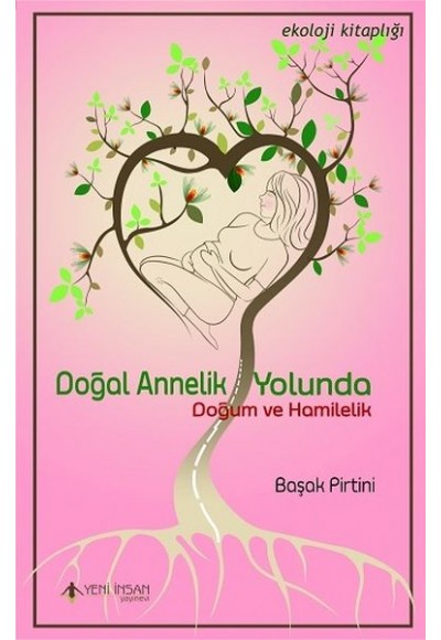 Doğal Annelik Yolunda - Doğum ve Hamilelik