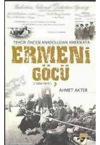 Ermeni Göçü - Tehcir Öncesi Anadoludan Amerika'ya (1834-1915)