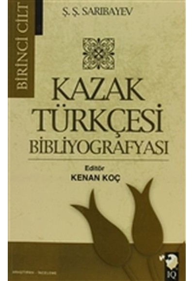 Kazak Türkçesi Bibliyografyası Cilt: 1