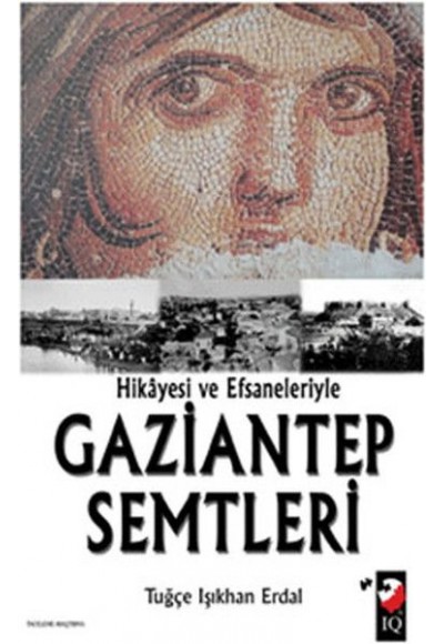 Hikayesi ve Efsaneleriyle Gaziantep Semtleri