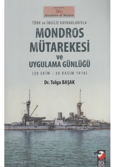 Türk ve İngiliz Kaynaklarıyla Mondros Mütarekesi ve Uygulama Günlüğü (30 Ekim-30 Kasım 1918)