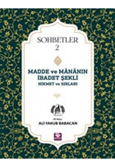 Madde ve Mananın İbadet Şekli Hikmet ve Sırları - Sohbetler 2