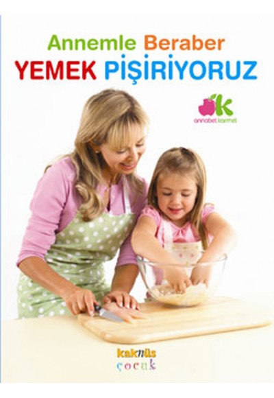 Annemle Beraber Yemek Pişiriyoruz (Ciltli)