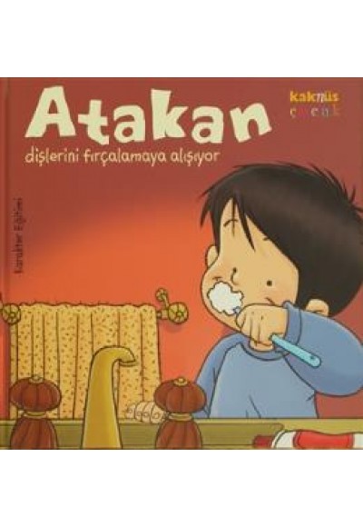 Atakan Dişlerini Fırçalamaya Alışıyor (Ciltli)