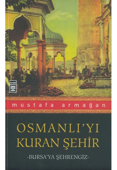 Osmanlı’yı Kuran Şehir Bursa’ya Şehrengiz