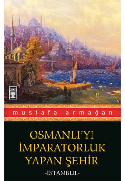 Osmanlı'yı İmparatorluk Yapan Şehir İstanbul