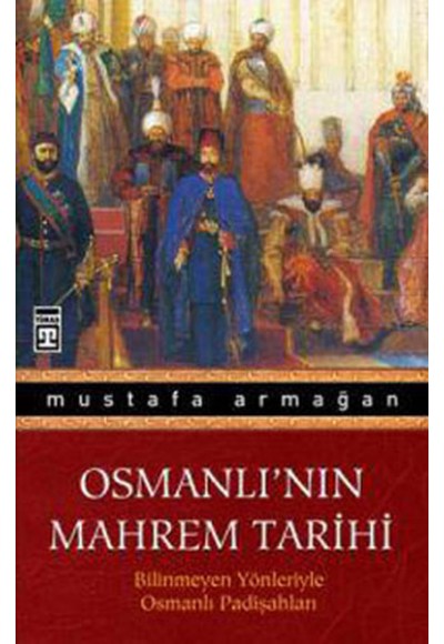 Osmanlı'nın Mahrem Tarihi  Bilinmeyen Yönleriyle Osmanlı Padişahları