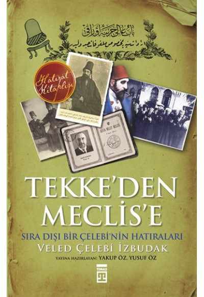 Tekke'den Meclis'e Sıradışı Bir Çelebi'nin Anıları