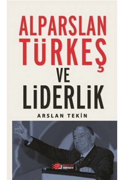 Alparslan Türkeş ve Liderlik