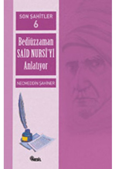 Son Şahitler Bediüzzaman Said Nursi’yi Anlatıyor 6. Kitap