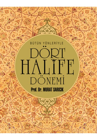 Bütün Yönleriyle Dört Halife Dönemi