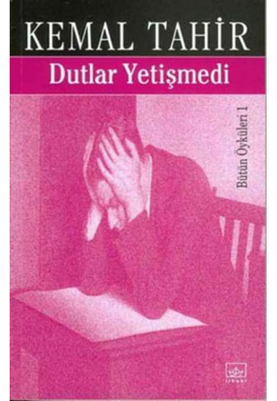 Dutlar Yetişmedi-Bütün Öyküleri 1