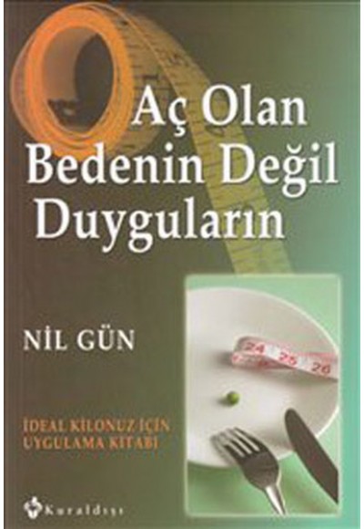 Aç Olan Bedenin Değil Duyguların  İdeal Kilonuz İçin Uygulama Kitabı