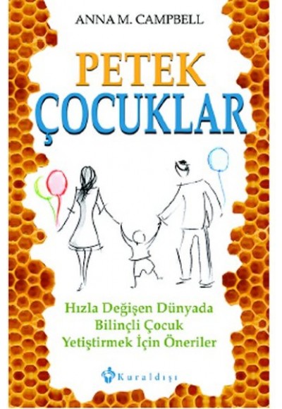 Petek Çocuklar  Hızla Değişen Dünyada Bilinçli Çocuk Yetiştirmek İçin Öneriler