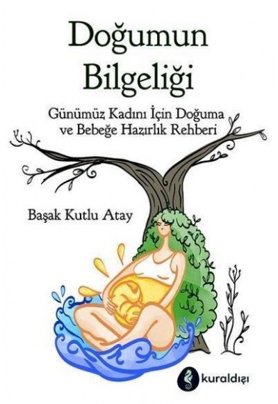 Doğumun Bilgeliği - Günümüz Kadını İçin Doğuma ve Bebeğe Hazırlık Rehberi