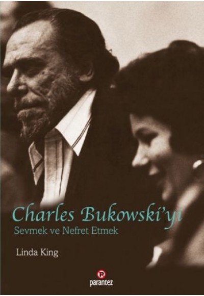 Charles Bukowski’yi Sevmek ve Nefret Etmek