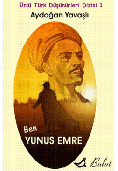 Ben Yunus Emre / Ünlü Türk Düşünürleri Dizisi 1