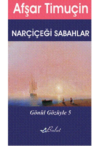 Narçiçeği Sabahlar / Gönül Gözüyle 5