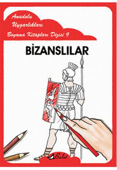 Bizanslılar / Anadolu Uygarlıkları Boyama Kitapları Dizisi 9