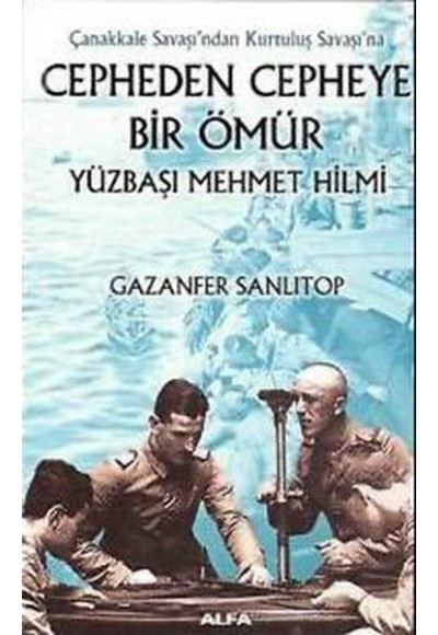 Cepheden Cepheye Bir Ömür Yüzbaşı Mehmet Hilmi