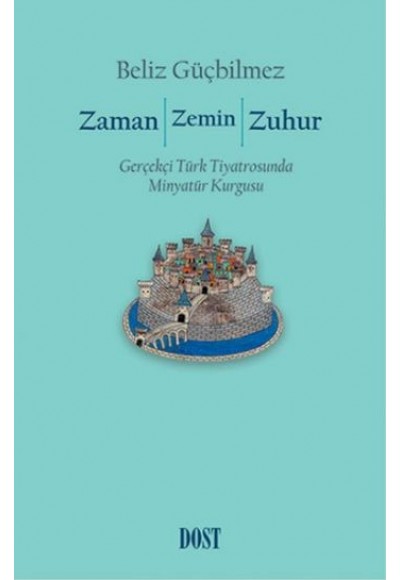 Zaman / Zemin / Zuhur: Gerçekçi Türk Tiyatrosunda Minyatür Kurgusu