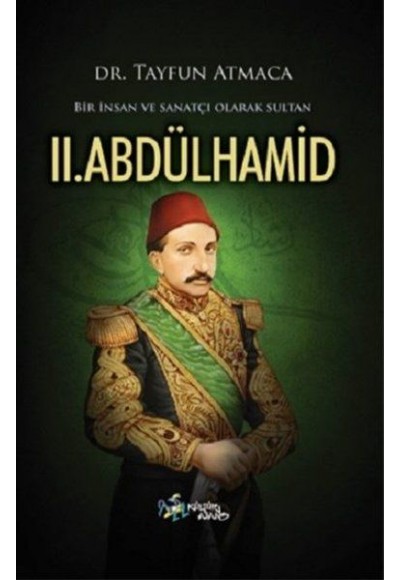 Bir İnsan ve Sanatçı Olarak Sultan 2. Abdülhamid