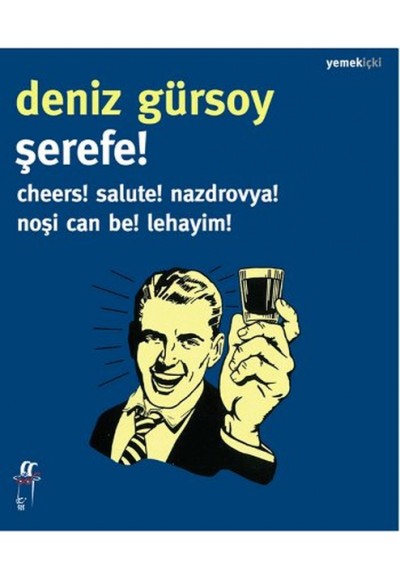 Şerefe! Cheers! Salute! Nazdrovya! Noşi Can Be! Lehayim!