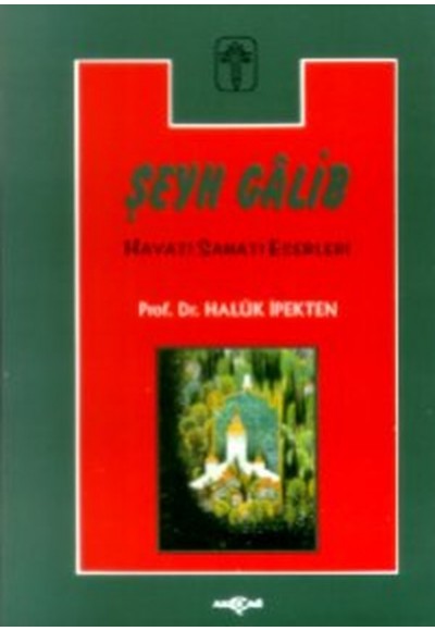 Şeyh Galib Hayatı, Sanatı, Eserleri, Edebi Kişiliği ve Bazı Şiirlerinin Açıklamaları