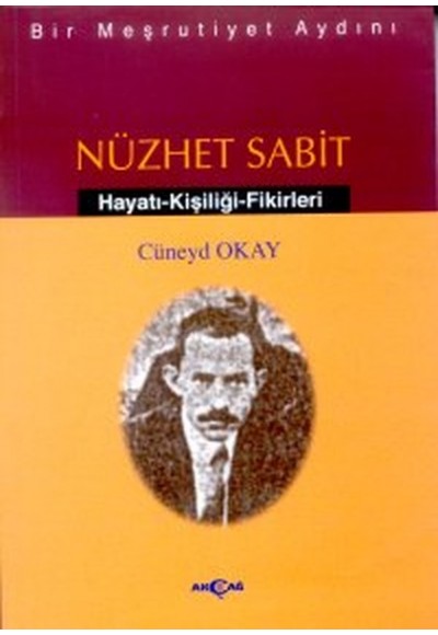 Bir Meşrutiyet Aydını Nüzhet Sabit Hayatı - Kişiliği - Fikirleri