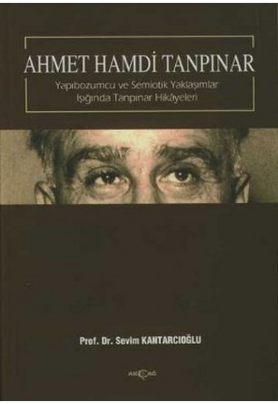 Ahmet Hamdi Tanpınar - Yapıbozumcu ve Semiotik Yaklaşımlar Işığında Tanpınar Hikayeleri