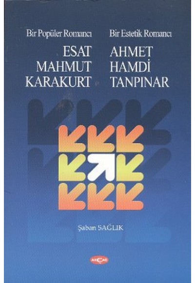 Bir Popüler Romancı Esat Mahmud Karakurt - Bir Estetik Romancı - Ahmet Hamdi Tanpınar