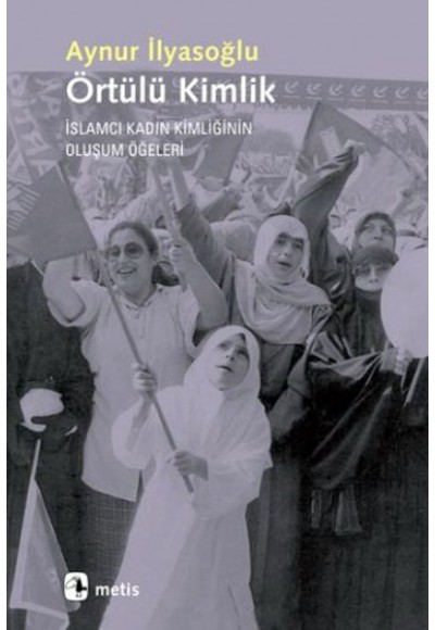Örtülü Kimlik  İslamcı Kadın Kimliğinin Oluşum Öğeleri