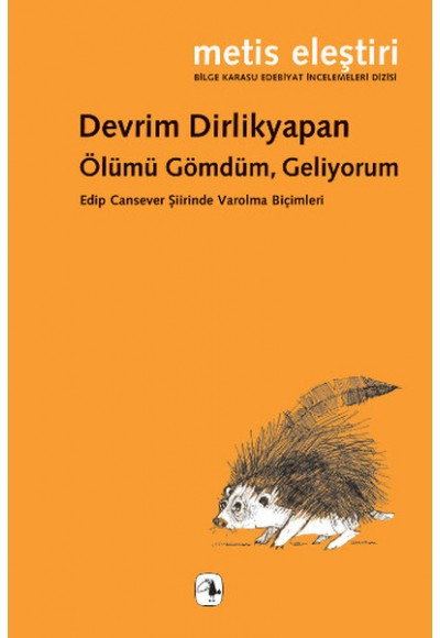 Ölümü Gömdüm, Geliyorum  Edip Cansever Şiirinde Varolma Biçimleri