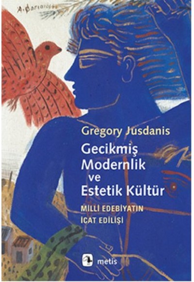 Gecikmiş Modernlik ve Estetik Kültür  Milli Edebiyatın İcat Edilişi