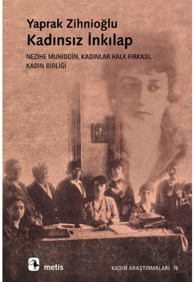 Kadınsız İnkılap: Nezihe Muhiddin, Kadınlar Halk Fırkası, Kadın Birliği