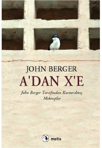 A'dan X'e  John Berger Tarafından Kurtarılmış Mektuplar