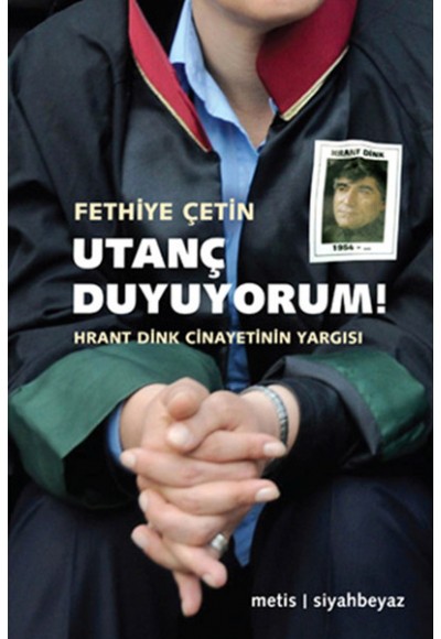 Utanç Duyuyorum!  Hrant Dink Cinayetinin Yargısı