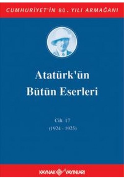 Atatürk'ün Bütün Eserleri Cilt 17 (1924 - 1925)