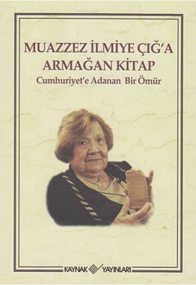 Muazzez İlmiye Çığ'a Armağan Kitap  Cumhuriyet'e Adanan Bir Ömür