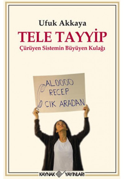 Tele Tayyip  Çürüyen Sistemin Büyüyen Kulağı