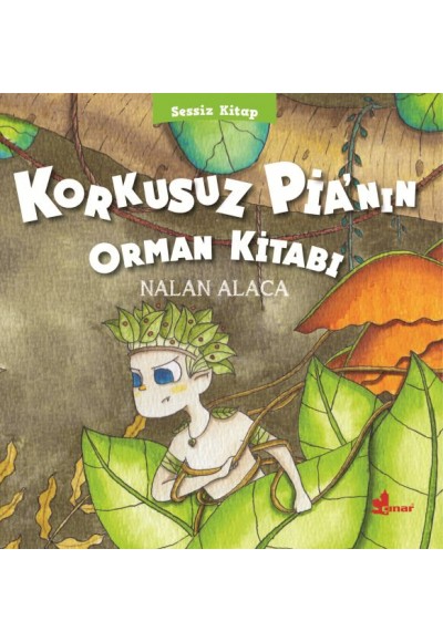 Sessiz Kitap 1 - Korkusuz Pia’nın Orman Kitabı