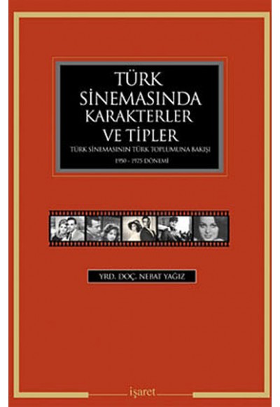 Türk Sinemasında Karakterler ve Tipler  Türk Sinemasının Türk Toplumuna Bakışı 1950-1975 Dönemi