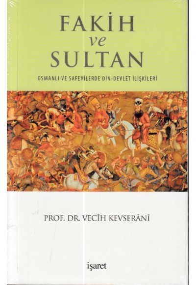 Fakih ve Sultan : Osmanlı ve Safevilerde Din Devlet İlişkisi