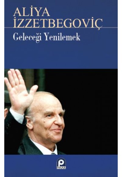 Geleceği Yenilemek Aliya İzzetbegoviç