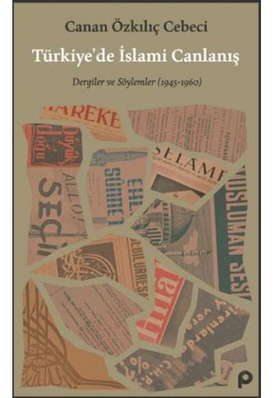 Türkiye’de İslami Canlanış Eser Alt Başlık: Dergiler ve Söylemler (1945- 1960)
